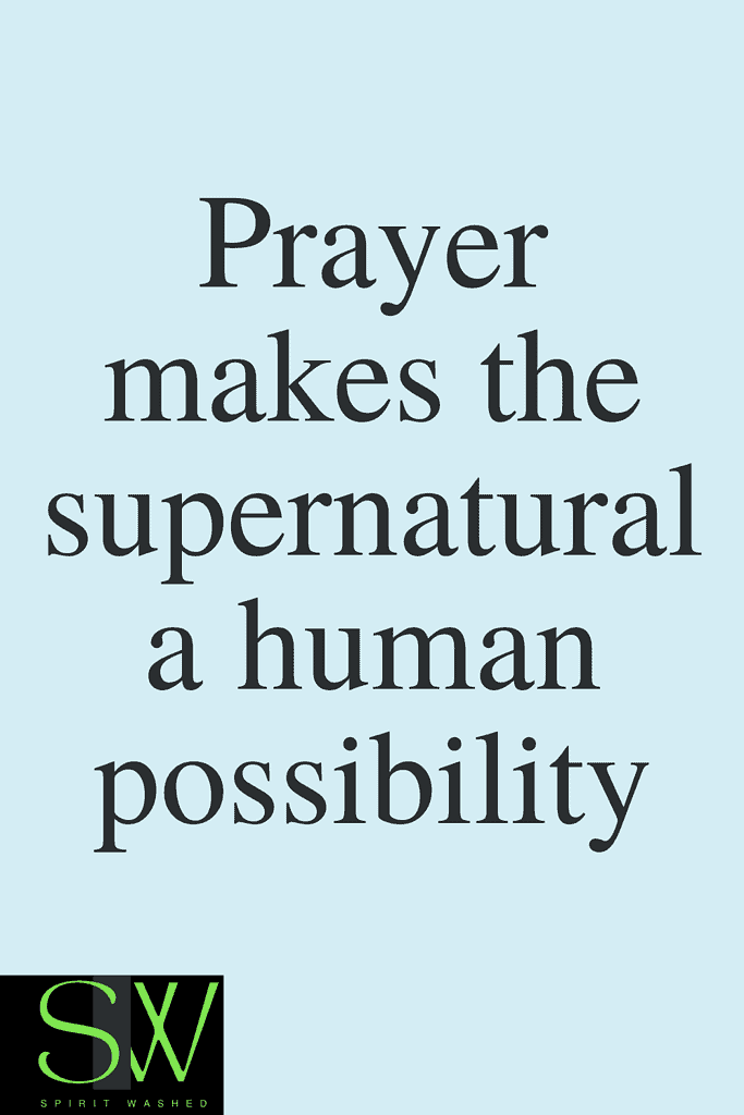 Prayer makes the supernatural a human possibility